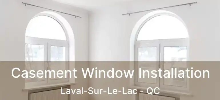  Casement Window Installation Laval-Sur-Le-Lac - QC