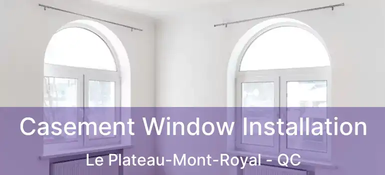  Casement Window Installation Le Plateau-Mont-Royal - QC