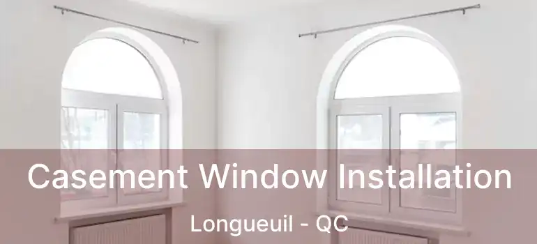  Casement Window Installation Longueuil - QC