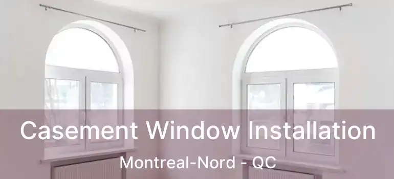  Casement Window Installation Montreal-Nord - QC