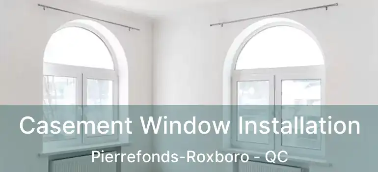  Casement Window Installation Pierrefonds-Roxboro - QC