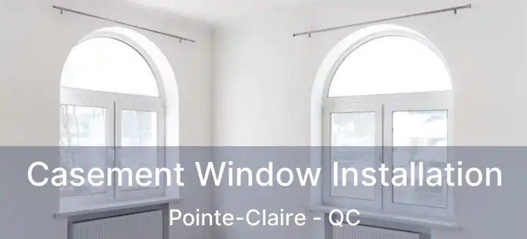  Casement Window Installation Pointe-Claire - QC