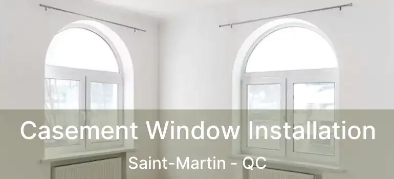  Casement Window Installation Saint-Martin - QC