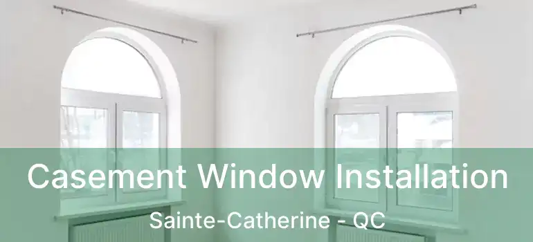  Casement Window Installation Sainte-Catherine - QC