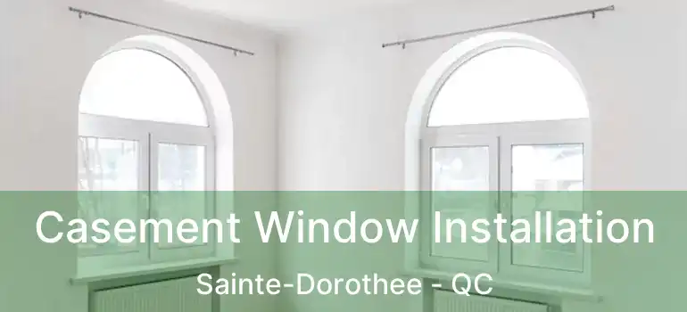  Casement Window Installation Sainte-Dorothee - QC