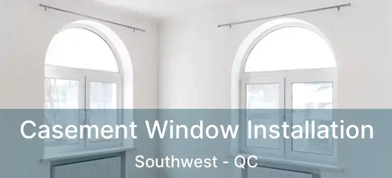  Casement Window Installation Southwest - QC