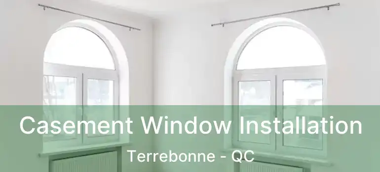  Casement Window Installation Terrebonne - QC