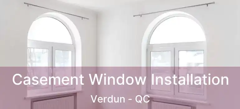  Casement Window Installation Verdun - QC