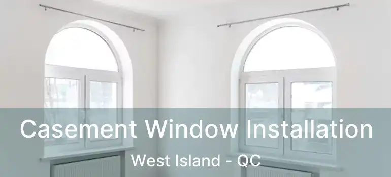  Casement Window Installation West Island - QC