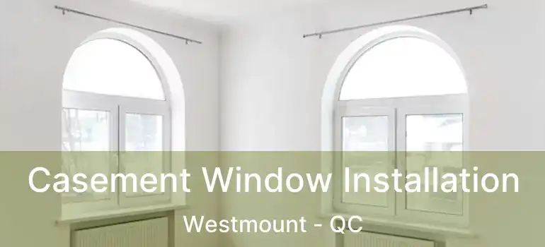  Casement Window Installation Westmount - QC