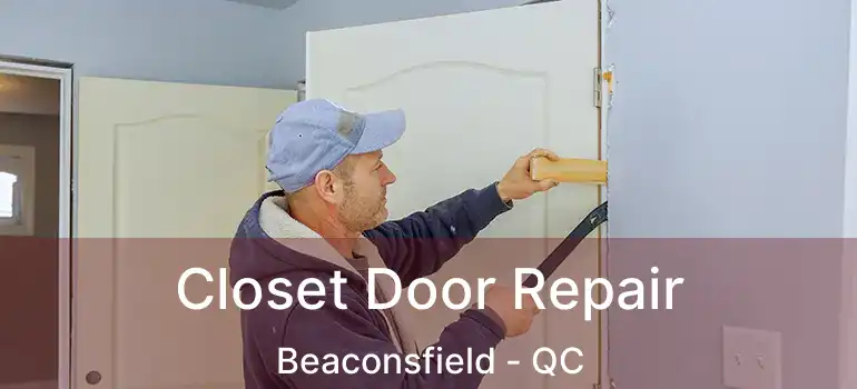  Closet Door Repair Beaconsfield - QC
