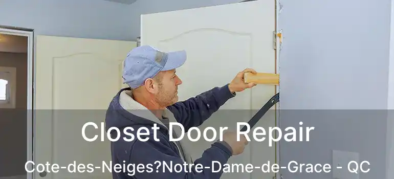  Closet Door Repair Cote-des-Neiges?Notre-Dame-de-Grace - QC