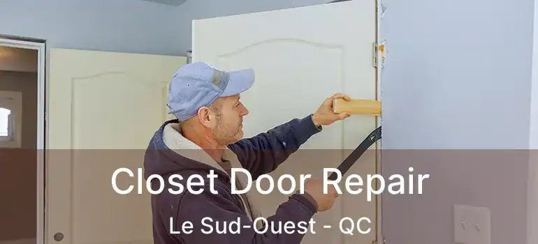  Closet Door Repair Le Sud-Ouest - QC