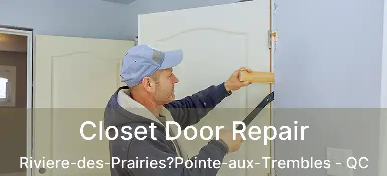  Closet Door Repair Riviere-des-Prairies?Pointe-aux-Trembles - QC