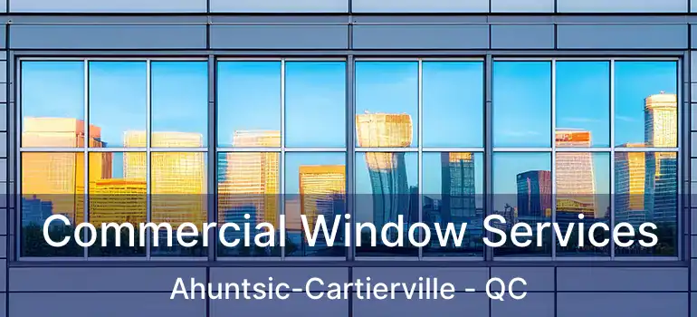  Commercial Window Services Ahuntsic-Cartierville - QC