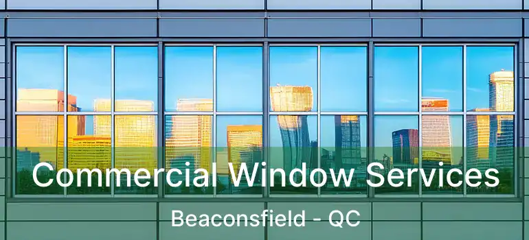  Commercial Window Services Beaconsfield - QC