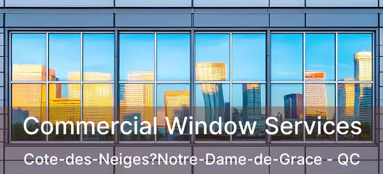  Commercial Window Services Cote-des-Neiges?Notre-Dame-de-Grace - QC
