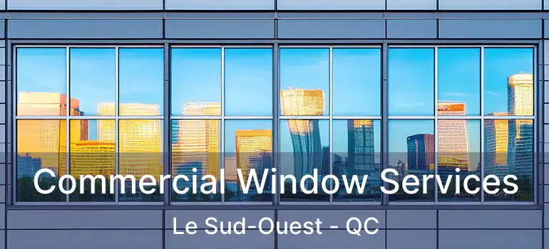 Commercial Window Services Le Sud-Ouest - QC
