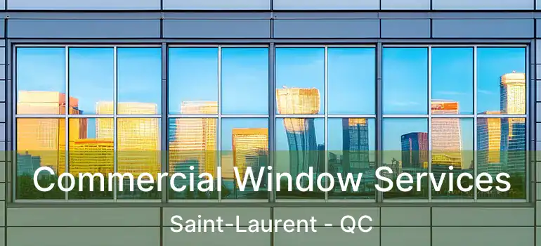  Commercial Window Services Saint-Laurent - QC