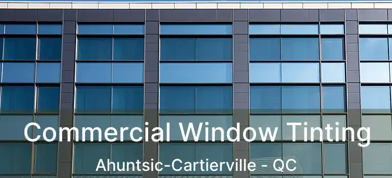  Commercial Window Tinting Ahuntsic-Cartierville - QC