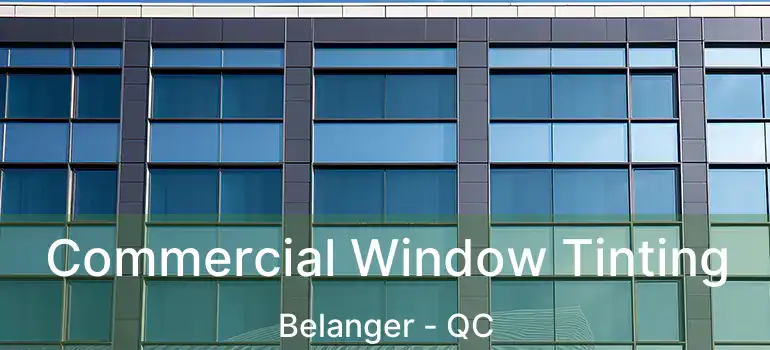 Commercial Window Tinting Belanger - QC