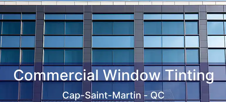  Commercial Window Tinting Cap-Saint-Martin - QC
