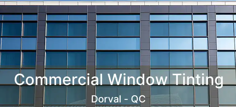  Commercial Window Tinting Dorval - QC