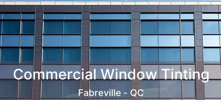  Commercial Window Tinting Fabreville - QC