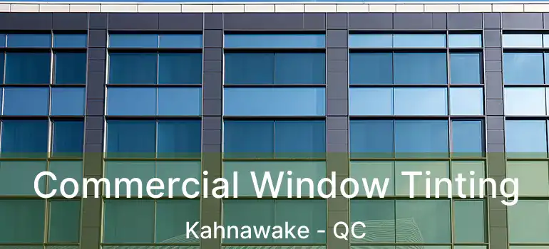  Commercial Window Tinting Kahnawake - QC