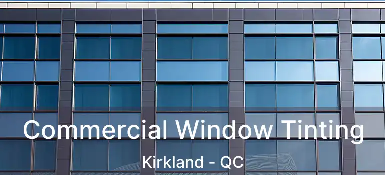  Commercial Window Tinting Kirkland - QC