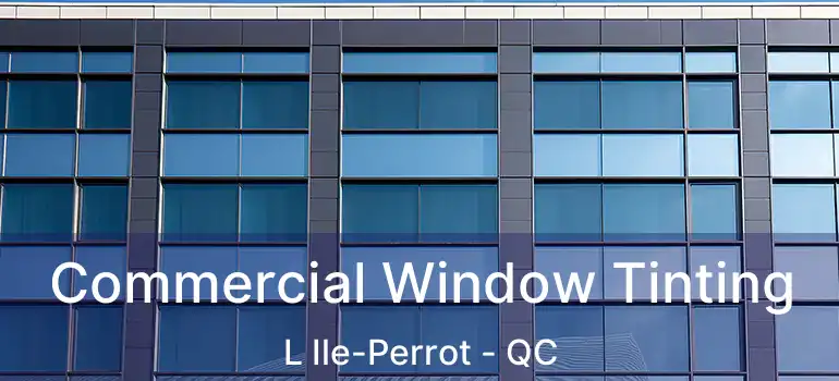  Commercial Window Tinting L Ile-Perrot - QC