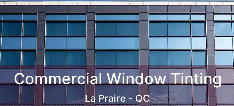  Commercial Window Tinting La Praire - QC