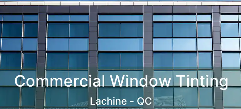  Commercial Window Tinting Lachine - QC