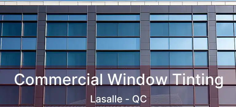  Commercial Window Tinting Lasalle - QC