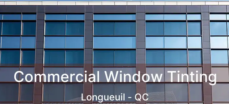  Commercial Window Tinting Longueuil - QC