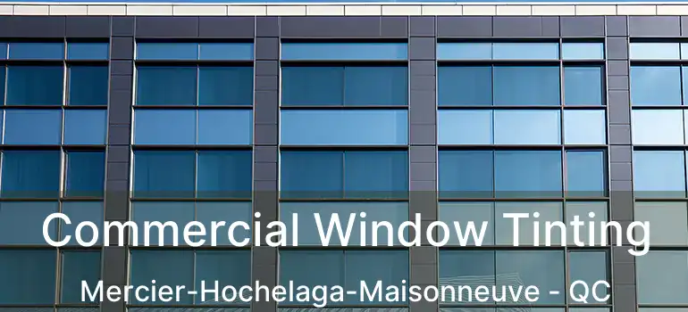  Commercial Window Tinting Mercier-Hochelaga-Maisonneuve - QC