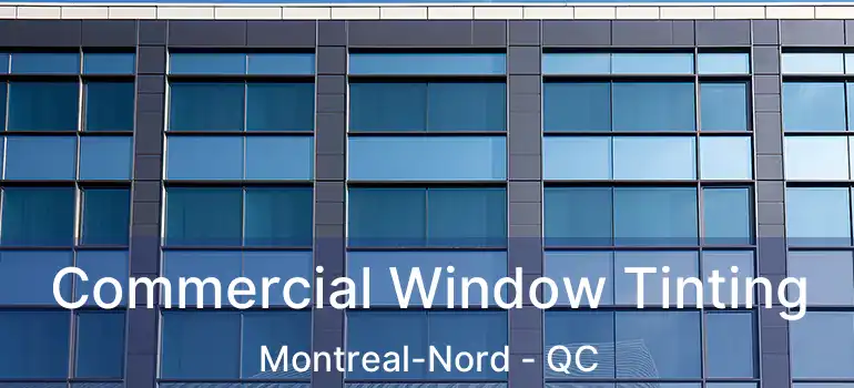  Commercial Window Tinting Montreal-Nord - QC