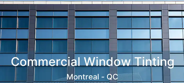  Commercial Window Tinting Montreal - QC