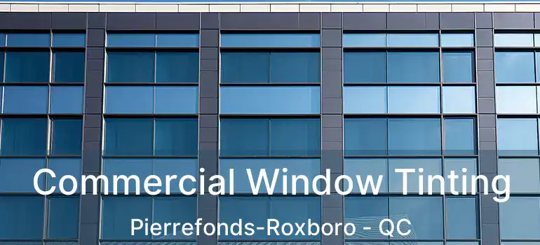  Commercial Window Tinting Pierrefonds-Roxboro - QC
