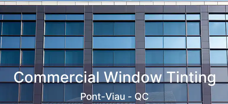  Commercial Window Tinting Pont-Viau - QC