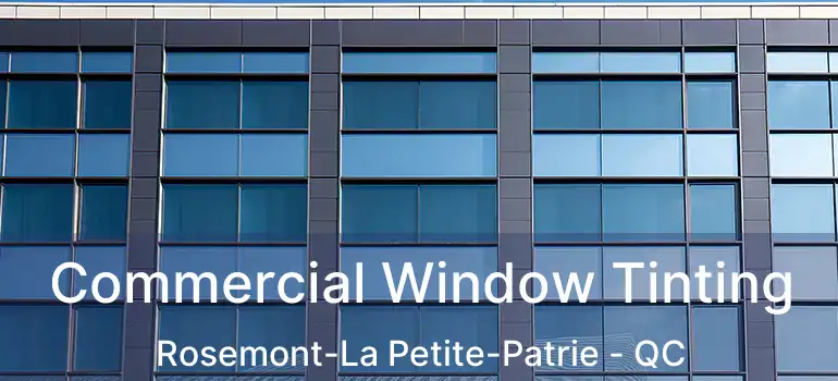  Commercial Window Tinting Rosemont-La Petite-Patrie - QC