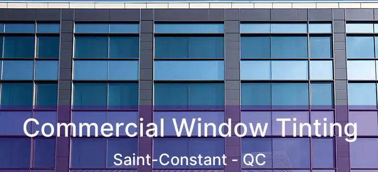  Commercial Window Tinting Saint-Constant - QC