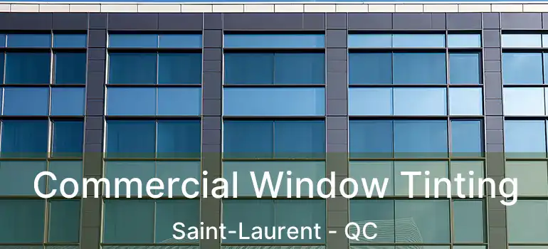 Commercial Window Tinting Saint-Laurent - QC