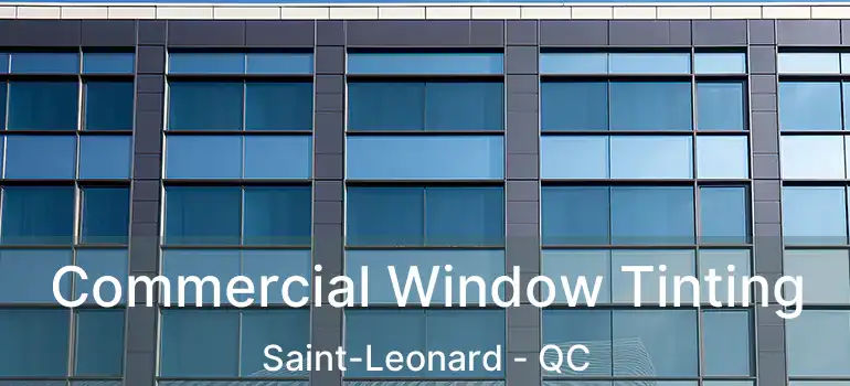  Commercial Window Tinting Saint-Leonard - QC