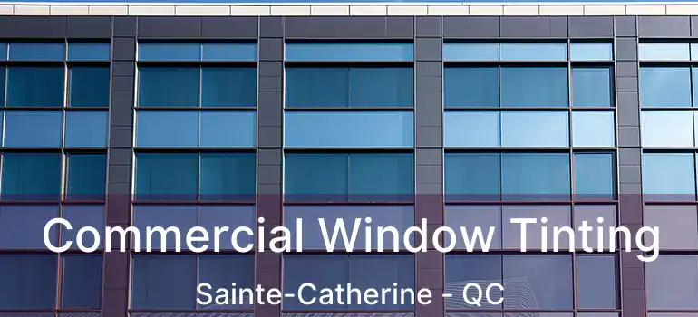  Commercial Window Tinting Sainte-Catherine - QC