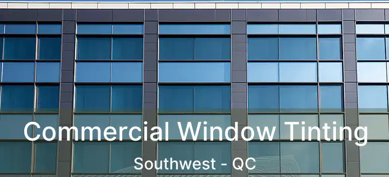  Commercial Window Tinting Southwest - QC