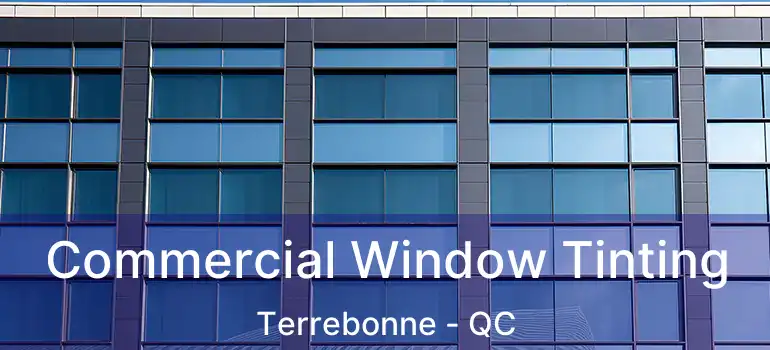  Commercial Window Tinting Terrebonne - QC
