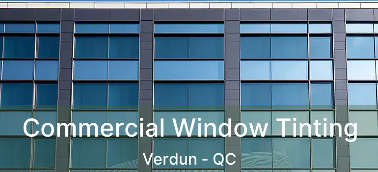  Commercial Window Tinting Verdun - QC