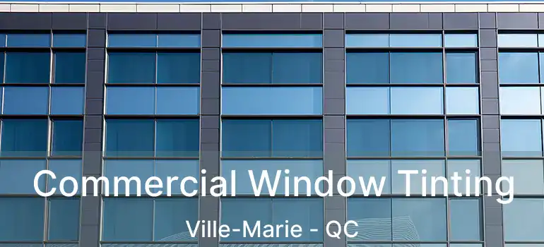  Commercial Window Tinting Ville-Marie - QC