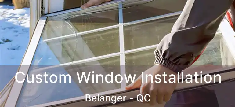  Custom Window Installation Belanger - QC